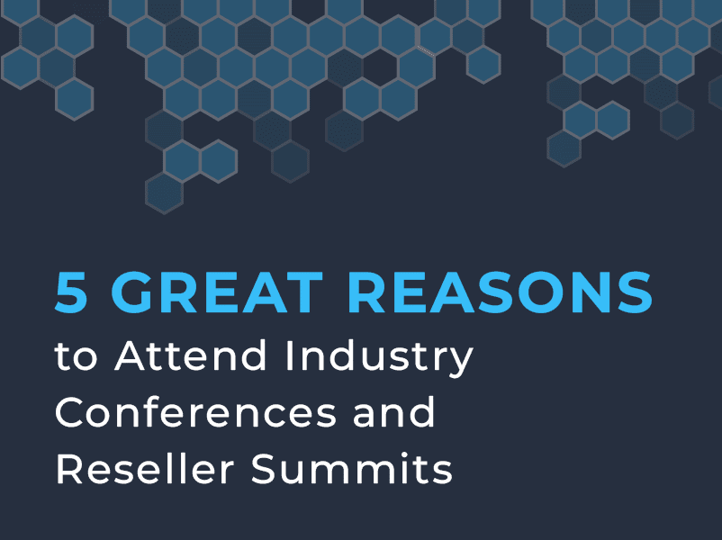 5 Great Reasons To Attend Industry Conferences and Reseller Summits